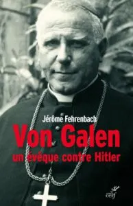 Jérôme Fehrenbach: Von Galen, un évêque contre Hitler