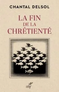 Chantal Delsol: La Fin de la Chrétienté