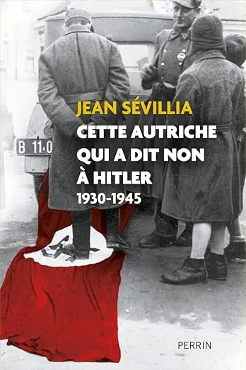 Jean Sévillia: Cette Autriche qui a dit non à Hitler