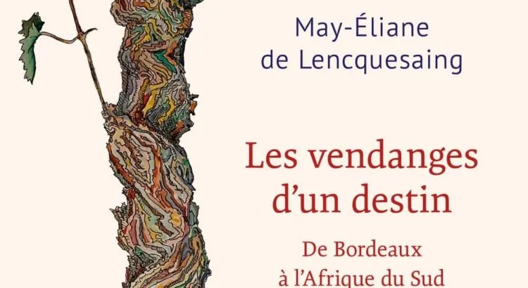 May-Eliane de Lencquesaing: Les Vendanges d'un Destin