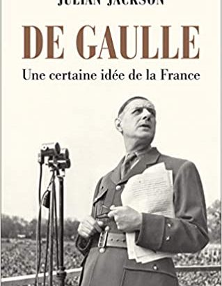 Julian Jackson: De Gaulle - Une certaine idée de la France